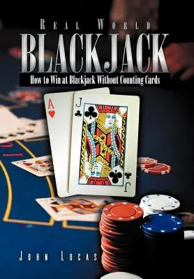 Real Word Blackjack: Hogyan nyerjünk blackjackben kártyaszámolás nélkül? - Real Word Blackjack: How to Win at Blackjack Without Counting Cards