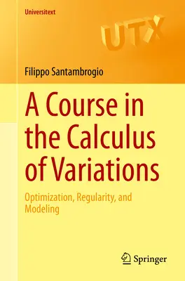 A Course in the Calculus of Variations: Optimization, Regularity, and Modeling