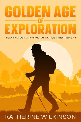 A felfedezések aranykora: Az amerikai nemzeti parkok bejárása a nyugdíjazás után - Golden Age of Exploration: Touring US National Parks Post-Retirement