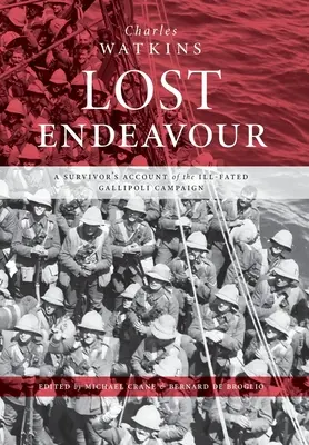 Lost Endeavour: Egy túlélő beszámolója a balszerencsésen végződött gallipoli hadjáratról - Lost Endeavour: A survivor's account of the ill-fated Gallipoli Campaign