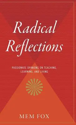 Radikális reflexiók: Szenvedélyes vélemények a tanításról, tanulásról és életről - Radical Reflections: Passionate Opinions on Teaching, Learning, and Living