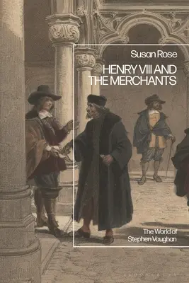 VIII: Stephen Vaughan világa - Henry VIII and the Merchants: The World of Stephen Vaughan