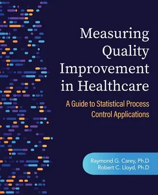 A minőségfejlesztés mérése az egészségügyben: Útmutató a statisztikai folyamatszabályozás alkalmazásaihoz - Measuring Quality Improvement in Healthcare: A Guide to Statistical Process Control Applications