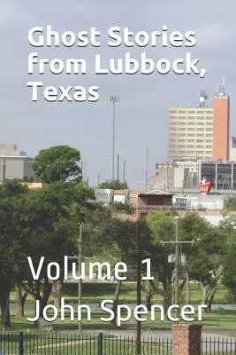 Szellemtörténetek a texasi Lubbockból: Volume 1 - Ghost Stories from Lubbock, Texas: Volume 1