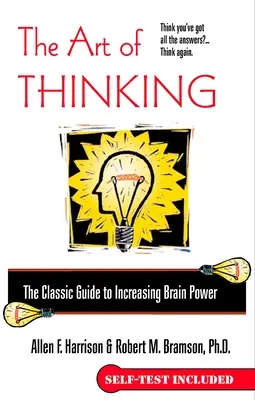A gondolkodás művészete: Az agyi teljesítmény növelésének klasszikus útmutatója - The Art of Thinking: The Classic Guide to Increasing Brain Power