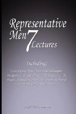 Representative Men: Seven Lectures - Including: A nagy emberek felhasználása, Platón vagy a filozófus, Swedenborg vagy a misztikus, Montaigne vagy a Sk - Representative Men: Seven Lectures - Including: Uses of Great Men, Plato or the Philosopher, Swedenborg or the Mystic, Montaigne or the Sk