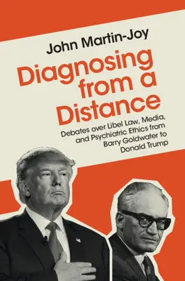 Diagnosing from a Distance: Debates Over Libel Law, Media, and Psychiatric Ethics from Barry Goldwater to Donald Trump