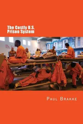 A költséges amerikai börtönrendszer: Túl sokba kerül dollárban, nemzeti presztízsben és életben - The Costly U. S. Prison System: Too Costly in Dollars, National Prestige, and Lives