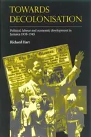 A dekolonizáció felé: Politikai, munkaügyi és gazdasági fejlemények Jamaikában 1938-1945 - Towards Decolonisation: Political, Labour and Economic Developments in Jamaica 1938-1945