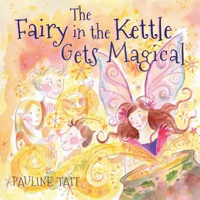 A tündér a bográcsban varázslatos lesz: Arany Varázsló Könyvdíjas 2023 - The Fairy in the Kettle Gets Magical: A Golden Wizard Book Prize Winner 2023