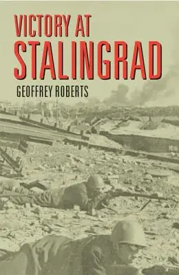 Sztálingrádi győzelem: A csata, amely megváltoztatta a történelmet - Victory at Stalingrad: The Battle That Changed History