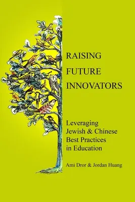 A jövő újítóinak nevelése: A zsidó és a kínai legjobb gyakorlatok hasznosítása az oktatásban - Raising Future Innovators: Leveraging Jewish & Chinese Best Practices in Education