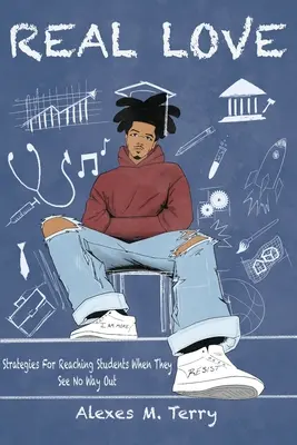 Igazi szerelem: Stratégiák a diákok eléréséhez, amikor nem látnak kiutat - Real Love: Strategies for Reaching Students When they See No Way Out