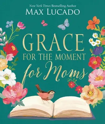 Grace for the Moment for Moms: Inspiráló gondolatok bátorításról és megbecsülésről anyáknak (50 napos áhítat) - Grace for the Moment for Moms: Inspirational Thoughts of Encouragement and Appreciation for Moms (a 50-Day Devotional)