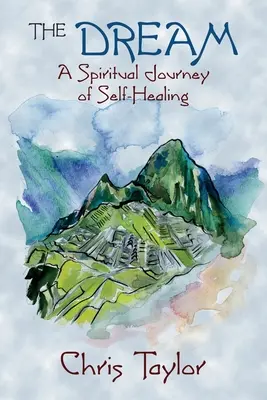 Az álom: A spirituális utazás az öngyógyításról - The Dream: A Spiritual Journey of Self-Healing