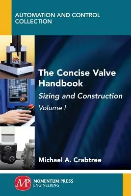 The Concise Valve Handbook, Volume I: Sizing and Construction (A szelepek tömör kézikönyve, I. kötet: Méretezés és kivitelezés) - The Concise Valve Handbook, Volume I: Sizing and Construction