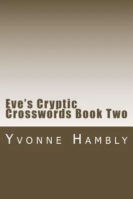 Eve rejtélyes keresztrejtvényei Második kötet - Eve's Cryptic Crosswords Book Two
