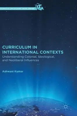 Tanterv nemzetközi kontextusban: A gyarmati, ideológiai és neoliberális hatások megértése - Curriculum in International Contexts: Understanding Colonial, Ideological, and Neoliberal Influences