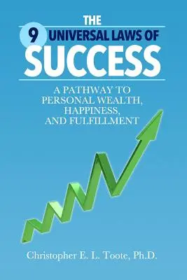 A siker 9 egyetemes törvénye: A személyes gazdagsághoz, boldogsághoz és kiteljesedéshez vezető út - The 9 Universal Laws of Success: A Pathway to Personal Wealth, Happiness, and Fulfillment