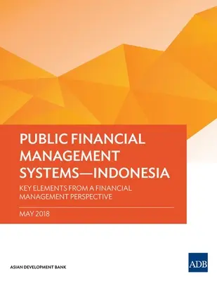 Közpénzkezelési rendszerek - Indonézia: Kulcselemek a pénzgazdálkodás szempontjából - Public Financial Management Systems - Indonesia: Key Elements from a Financial Management Perspective