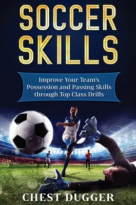 Focikészségek: Csapatod labdabirtoklási és passzolási készségeinek fejlesztése a legmagasabb osztályú gyakorlatok segítségével - Soccer Skills: Improve Your Team's Possession and Passing Skills through Top Class Drills