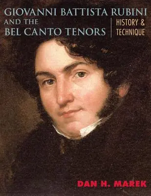 Giovanni Battista Rubini és a Bel Canto Tenorok: Történelem és technika - Giovanni Battista Rubini and the Bel Canto Tenors: History and Technique