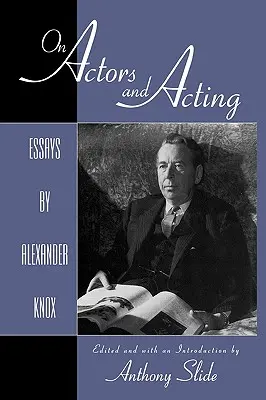 A színészekről és a színészetről: Alexander Knox esszéi - On Actors and Acting: Essays by Alexander Knox