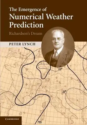 A numerikus időjárás-előrejelzés kialakulása: Richardson álma - The Emergence of Numerical Weather Prediction: Richardson's Dream