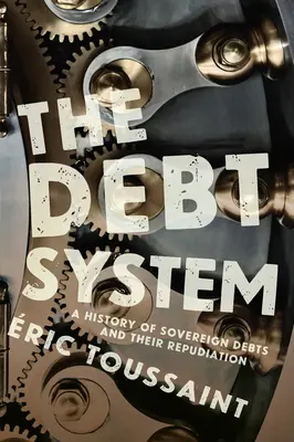 Az adósságrendszer: Az államadósságok és visszautasításuk története - The Debt System: A History of Sovereign Debts and Their Repudiation