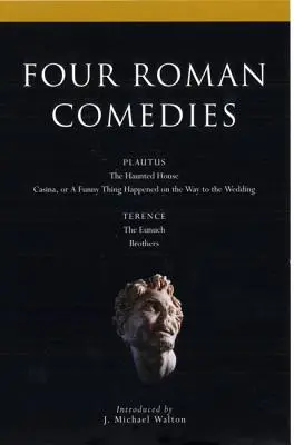 Négy római komédia: A kísértetjárta ház/Casina, avagy mulatságos dolog történt az esküvőre menet/az eunuch/testvérek - Four Roman Comedies: The Haunted House/Casina, or a Funny Thing Happened on the Way to the Wedding/The Eunuch/Brothers