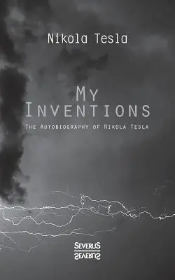 Találmányaim: Nikolas Tesla önéletrajza - My Inventions: The Autobiography of Nikolas Tesla