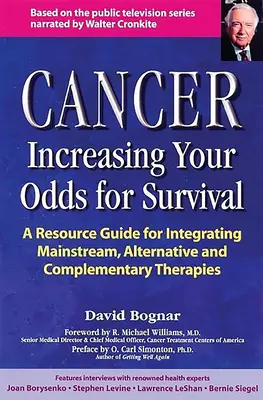 Rák -- A túlélés esélyeinek növelése: Átfogó útmutató a hagyományos, alternatív és kiegészítő terápiákhoz - Cancer -- Increasing Your Odds for Survival: A Comprehensive Guide to Mainstream, Alternative and Complementary Therapies