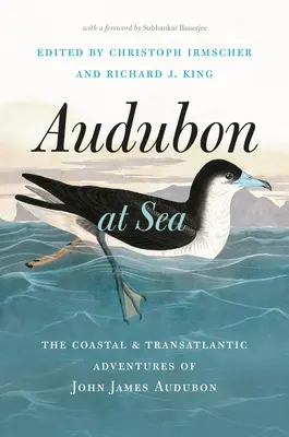 Audubon a tengeren: John James Audubon tengerparti és transzatlanti kalandjai - Audubon at Sea: The Coastal and Transatlantic Adventures of John James Audubon