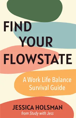 Work Life Balance Survival Guide: Hogyan találd meg a flow-állapotodat és teremtsd meg a sikeres életet (Kézikönyv fiatal szakembereknek) - Work Life Balance Survival Guide: How to Find Your Flow State and Create a Life of Success (Manual for Young Professionals)