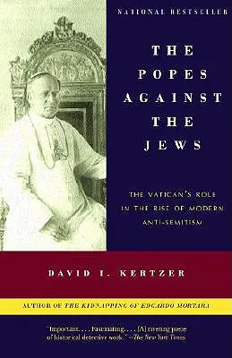 A pápák a zsidók ellen: A Vatikán szerepe a modern antiszemitizmus felemelkedésében - The Popes Against the Jews: The Vatican's Role in the Rise of Modern Anti-Semitism