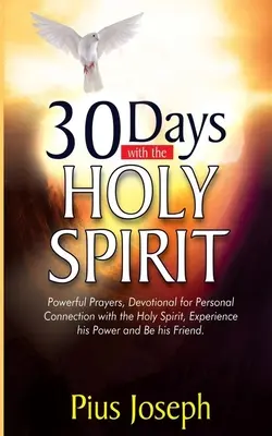 30 nap a Szentlélekkel: Erőteljes imák és áhítat a Szentlélekkel való személyes kapcsolatért és a barátjává válásért - 30 Days with the Holy Spirit: Powerful Prayers and Devotional for Personal Connection with the Holy Spirit and Be His Friend