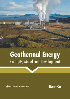 Geotermikus energia: Koncepciók, modellek és fejlesztés - Geothermal Energy: Concepts, Models and Development