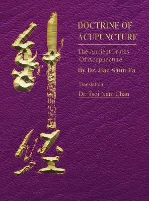 Az akupunktúra tana: Az akupunktúra ősi igazságai - Doctrine of Acupuncture: The Ancient Truths of Acupuncture