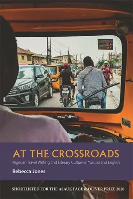 A válaszúton: Nigériai útleírás és irodalmi kultúra a yoruba és az angol nyelvben - At the Crossroads: Nigerian Travel Writing and Literary Culture in Yoruba and English