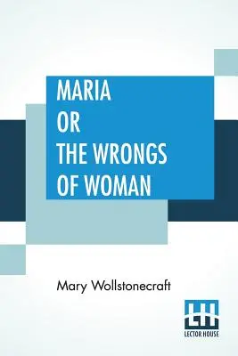 Maria vagy A nő hibái - Maria Or The Wrongs Of Woman