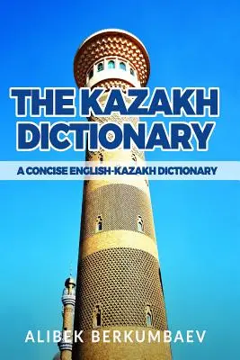 A kazah szótár: A Concise English-Kazakh Dictionary - The Kazakh Dictionary: A Concise English-Kazakh Dictionary