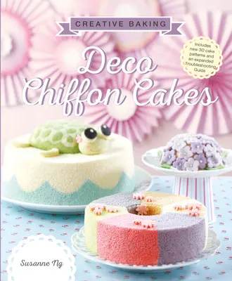 Kreatív sütés: Chiffon sütemények - Creative Baking: Deco Chiffon Cakes