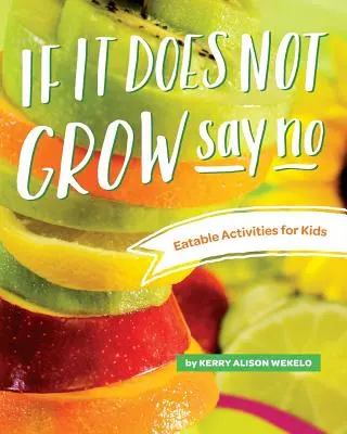 Ha nem nő, mondj nemet; Ehető tevékenységek gyerekeknek - If It Does Not Grow Say No; Eatable Activities for Kids