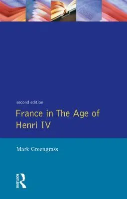 Franciaország IV. Henrik korában: A stabilitásért folytatott küzdelem - France in the Age of Henri IV: The Struggle for Stability