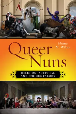 Queer apácák: Vallás, aktivizmus és komoly paródia - Queer Nuns: Religion, Activism, and Serious Parody