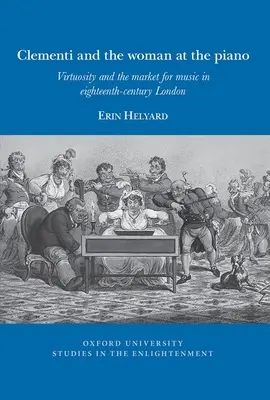 Clementi és a nő a zongoránál: Virtuozitás és a zene piaca a tizennyolcadik századi Londonban - Clementi and the Woman at the Piano: Virtuosity and the Market for Music in Eighteenth-Century London
