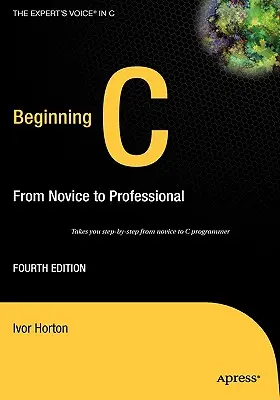 Kezdő C: A kezdőtől a profiig - Beginning C: From Novice to Professional