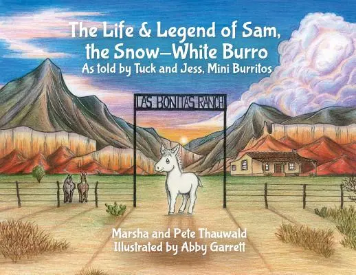 Sam, a hófehér szamár élete és legendája: Tuck és Jess, a mini burritók elbeszélése szerint - The Life & Legend of Sam, the Snow-White Burro: As Told by Tuck and Jess, Mini Burritos