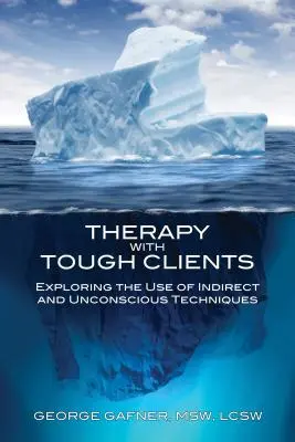 Terápia nehéz ügyfelekkel: A közvetett és tudattalan technikák alkalmazásának felfedezése - Therapy with Tough Clients: Exploring the Use of Indirect and Unconscious Techniques