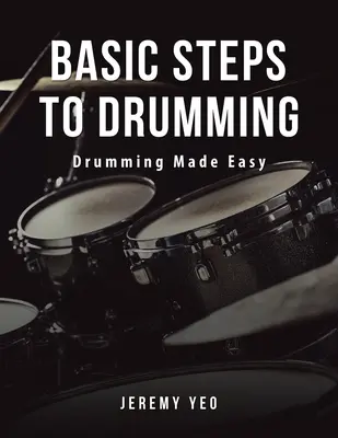 A dobolás alaplépései: Dobolás könnyűvé téve - Basic Steps to Drumming: Drumming Made Easy